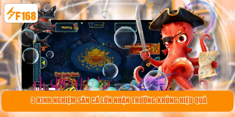 3 kinh nghiệm săn cá lớn nhận thưởng khủng hiệu quả