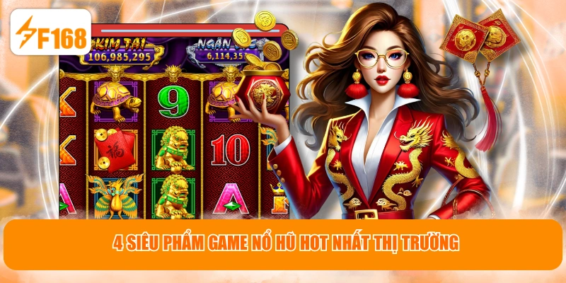 4 siêu phẩm game nổ hũ hot nhất thị trường