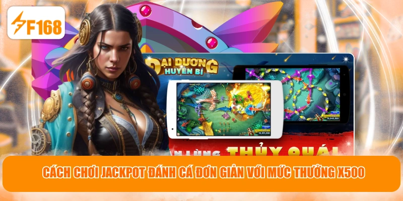 Cách chơi Jackpot đánh cá đơn giản với mức thưởng X500