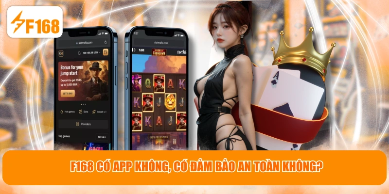 F168 có app không, có đảm bảo an toàn không?
