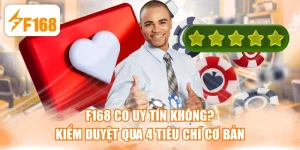 F168 Có Uy Tín Không? Kiểm Duyệt Qua 4 Tiêu Chí Cơ Bản