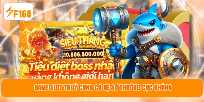 Game slot Thuỷ Cung có hệ số thưởng cực khủng