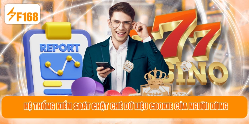 Hệ thống kiểm soát chặt chẽ dữ liệu cookie của người dùng
