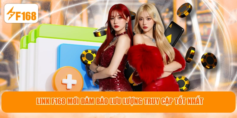 Link F168 mới đảm bảo lưu lượng truy cập tốt nhất
