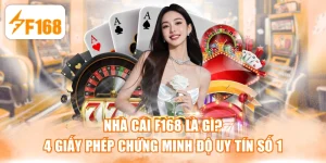 Nhà Cái F168 Là Gì? 4 Giấy Phép Chứng Minh Độ Uy Tín Số 1
