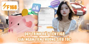 Quy Trình Rút Tiền F168 Giải Ngân Tiền Thưởng Siêu Tốc