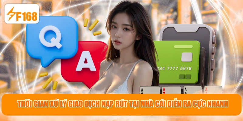 Thời gian xử lý giao dịch nạp rút tại nhà cái diễn ra cực nhanh