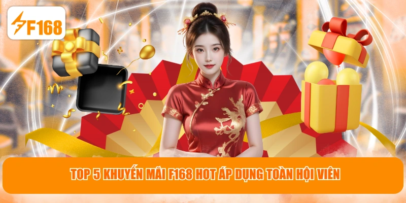 Top 5 khuyến mãi F168 hot áp dụng toàn hội viên